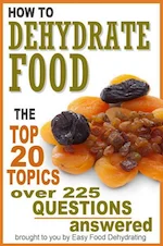 How to Dehydrate Food - Top 20 Topics, 225 Questions Answered