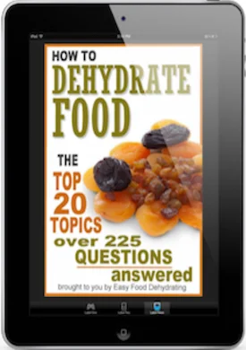 Top 20 Food Dehydrating Topics - 225 Questions asked, and answered! From Easy Food Dehydrating eBook