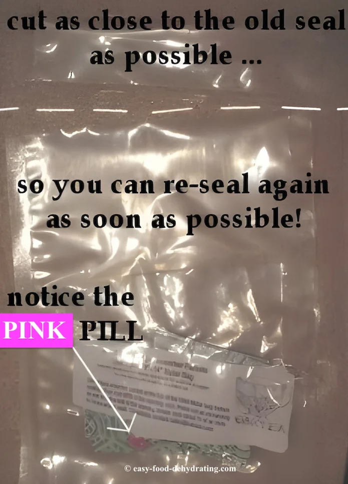 Oxygen absorber packs with the pink pill - when resealing, cut DIRECTLY below the seal so there's still room to reseal it! Oxygen absorber packs with the pink pill - when resealing, cut DIRECTLY below the seal so there's still room to reseal it!