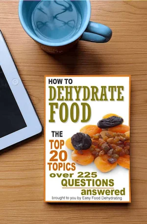 Top 20 Topics - over 225 Questions answered - How To Dehydrate Food